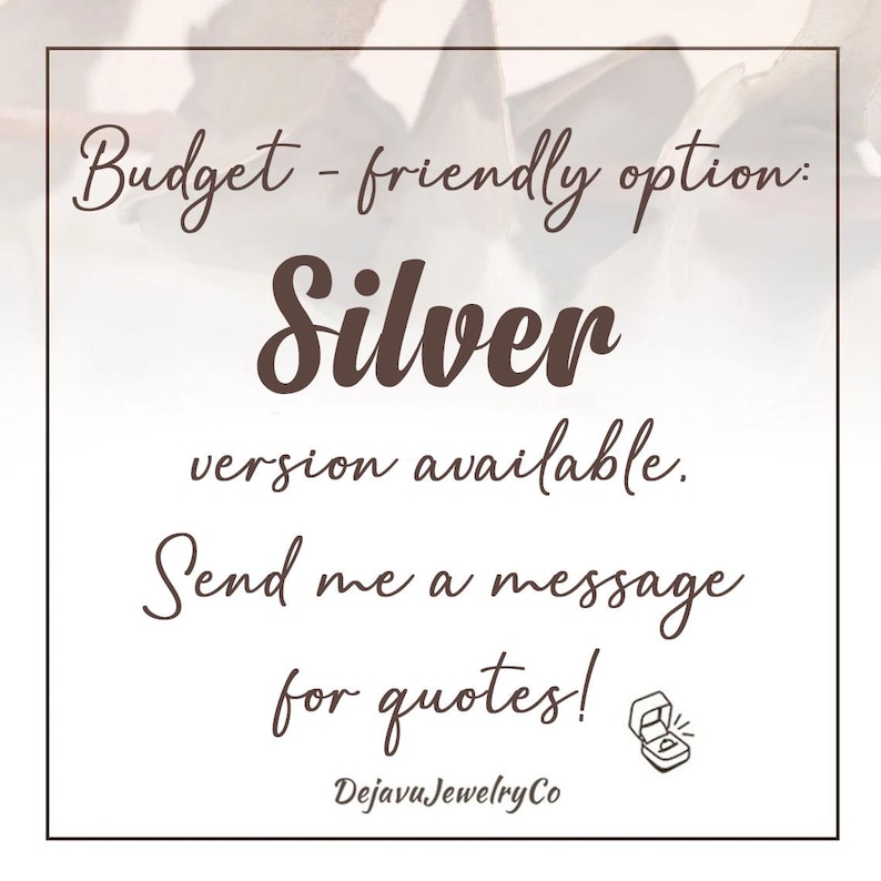 May include: A white square graphic with text that reads "Budget - friendly option: Silver version available. Send me a message for quotes!" and the Dejavu Jewelry Co logo. The background is a blurred floral pattern.