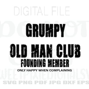 Grumpy Old Man Club Svg. Instant Digital Download. Digital File. Sublimation. Cricut Cut File. Svg. Png. Pdf. Jpg. Eps. Dxf.