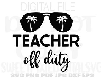 Teacher Off Duty SVG. Digital Download. Pdf. Jpg. Eps. Png. Dxf. Teacher File. Instant Digital Downlad. Cricut Cut File.
