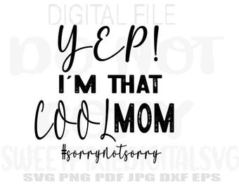 Japp1, jag är den där coola mamma, förlåt, inte förlåt, omedelbar digital nedladdning. Digital fil. Cricut-klippfil. Svg. Png. Pdf. Jpg. Eps. Dxf.