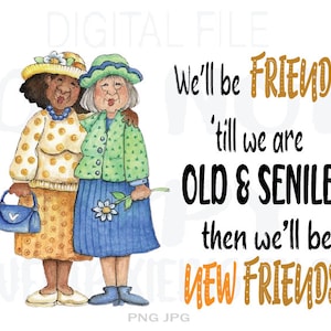 Old and Senile Best Friends Png. Friends till we old. Best Friends. Png. Instant Digital Download. Digital File. Sublimation. Png. Jpg.
