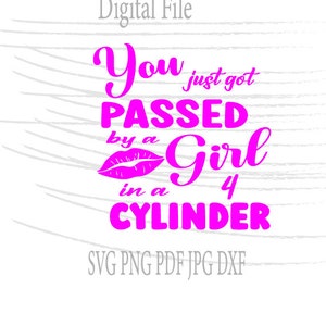 You just got passed by a girl in a 4 cylinder SVG. Cricut svg. Girl svg. car svg. instant digital download. Cricut cut file. Image file
