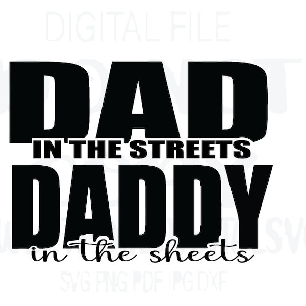 Dad in the streets Daddy in the sheets Svg. Instant Digital Download. Digital File. Cricut cut file. Sublimation. Svg. Png. Pdf. Jpg. Dxf.