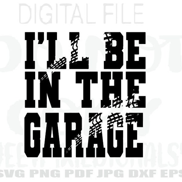 I'll Be In The Garage Svg. Instant Digital Download. Digital File. Cricut Cut File. Sublimation. Png. Svg. Pdf. Jpg. Dxf. Eps.