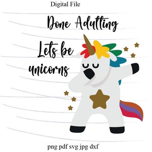 Done adulting lets be unicorns svg.  instant digital download. funny svg. cricut svg. ds svg. design space svg. sublimation.svg. png.