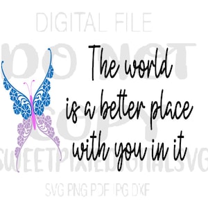 The world is a better place with you in it Svg. Instant digital download. Digital File. Sublilmation. Cricut File. Svg. Png. Pdf. Jpg. Dxf.