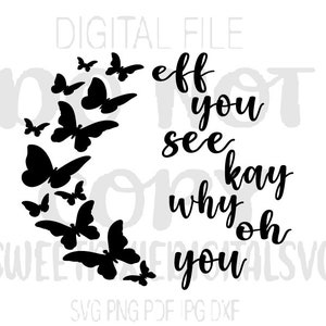 以下が含まれることがあります： 蝶のシルエットと「eff you see why oh you kay」というテキストが書かれた白黒のデジタルファイルデザインです。