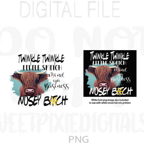 Twinkle Twinkle Little Snitch Mind Ya Business Nosey Bitch PNG. Instant Digital Download. Hyland Cow Png. Sublimation. Digital File. PNG