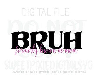 Bruh, tidigare känd som mamma, Svg. Direkt digital nedladdning. Digital fil. Sublimering. Cricut-klippfil. Svg. Png. Pdf. Jpg. Dxf. Eps.