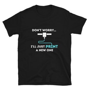 Rolig 3D-skrivare T-shirt. Oroa dig inte, jag skriver ut en ny. Unisex avslappnad ingenjörströja. Ingenjörs- och tekniktryck T-shirt. Gåva