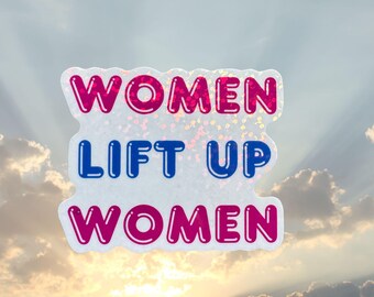 Women Lift Up Women Vinyl Sticker. Empowerment Holographic Sparkle decal - Women and Girl Power. Inspiration Gift.