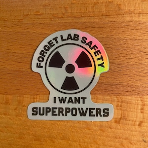 Vinyl Forget Lab Safety Sticker. I Want Superpowers Science Holographic decal. Science Sticker Gift. Scientist Gift. Science Technician Gift