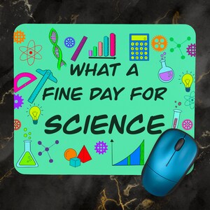 What a Fine Day for Science Mousepad. Funny Geeky STEM Unique Gift. Science, Technology, Engineering, Maths Home Office Accessories.