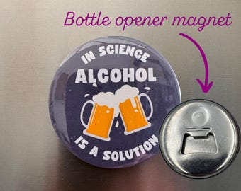Funny Science Bottle Opener Magnet. In Science Alcohol is a Solution. Magnet Scientist Gift.