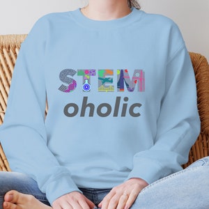 STEMoholic Top. STEM Science, Engineering, Technology and Math Unique Geeky Unisex Sweatshirt Gift.