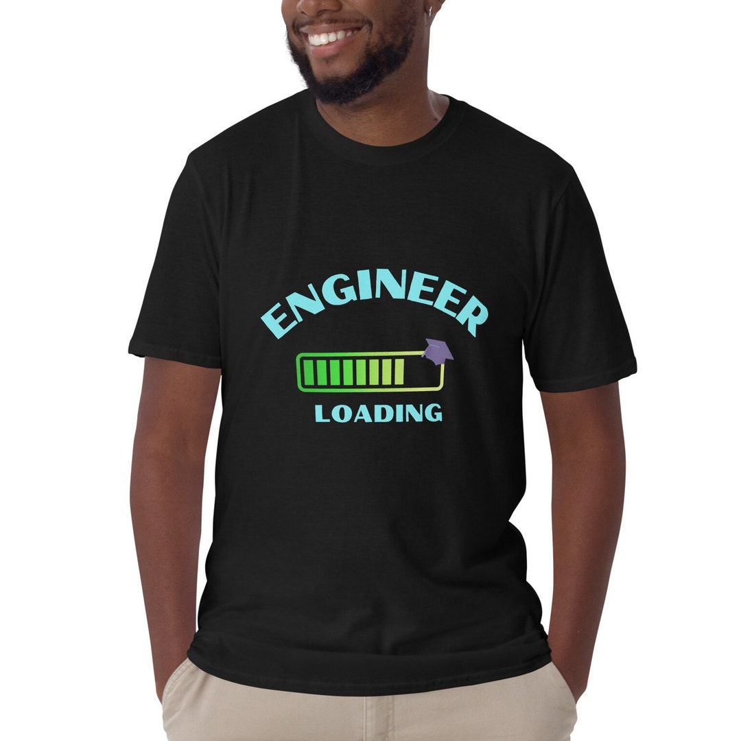 Loading Shirt Engineer Loading Tshirt Top. Funny Engineering Graduation Unisex T ...