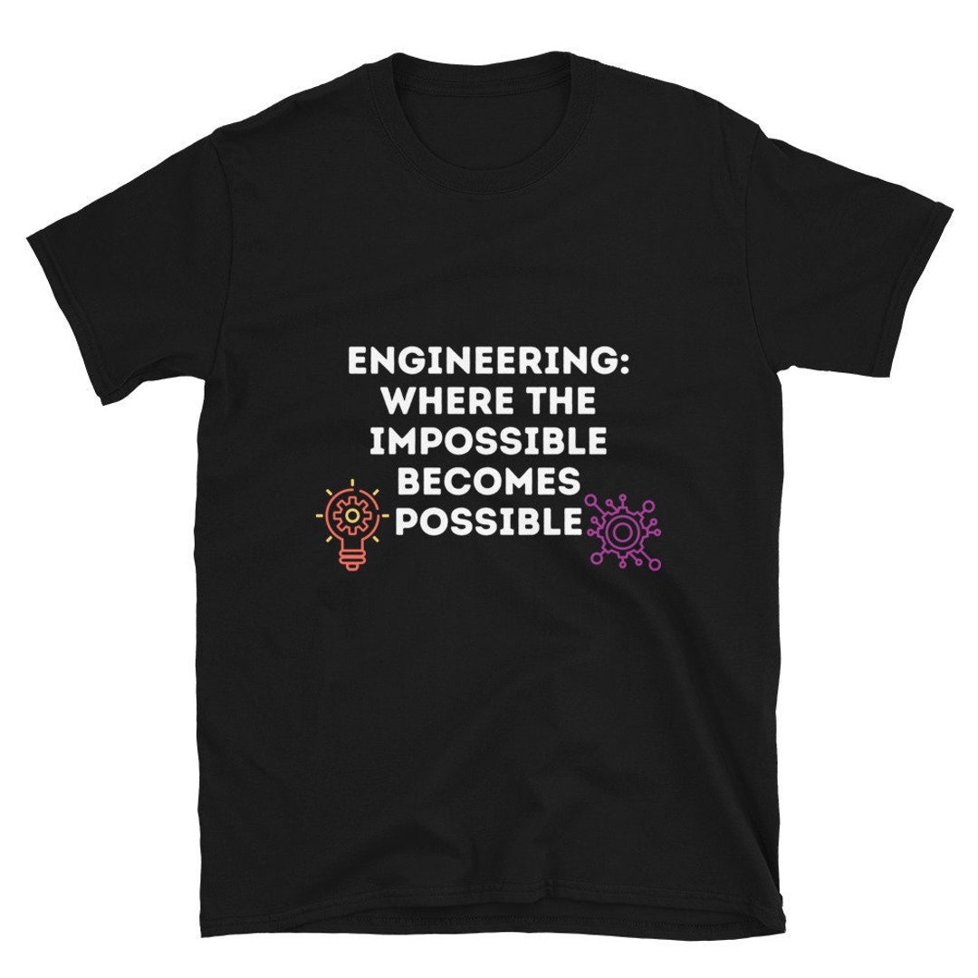 Engineers Make the Impossible Possible Unisex Tshirt. Unique