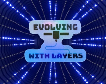 Vinyl 3D Printing Funny Sticker. Evolving with Layers Holographic decal. Engineering Sticker Gift. Technology Gift.