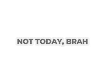 Not Today, Brah Sticker Decoration for Outdoor/Indoor Use - Dorm Decore,  Dorm Decoration, Stickers, St icker, stickeralli, sticker-stickere