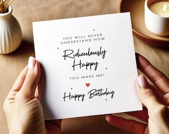 Romantic Birthday Card, You Make Me Ridiculously Happy, For Him or Her