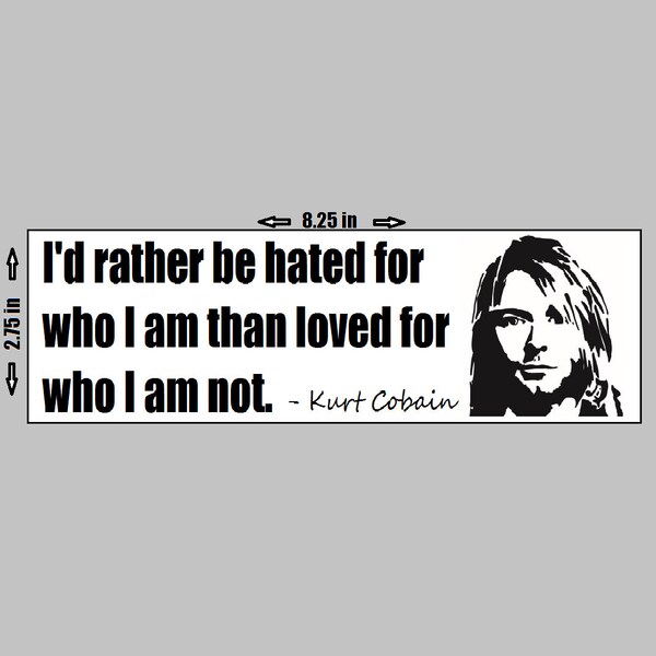 KURT COBAIN - Vinyl sticker - Quote Rather be Hated Than Love For Who Not  Nirvana Smells Like Teen Spirit Bumper Come As You Are