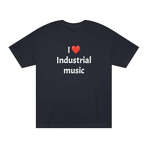 Unisex T Shirt - I love Industrial Music - Skinny Puppy MSI Techno Dance Trent Reznor Nine inch Nails