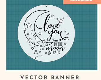 Love You To The Moon Banner: SVG Cricut/Glowforge File (Digital Download)