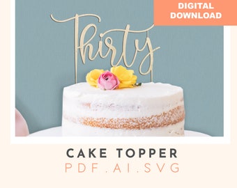Thirty Cake Topper SVG File: 30th Birthday Laser Cut File (Digital Download)