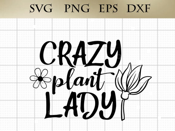Crazy Plant Lady svg png eps dxf Gardener Quote Clip Art Digital Design