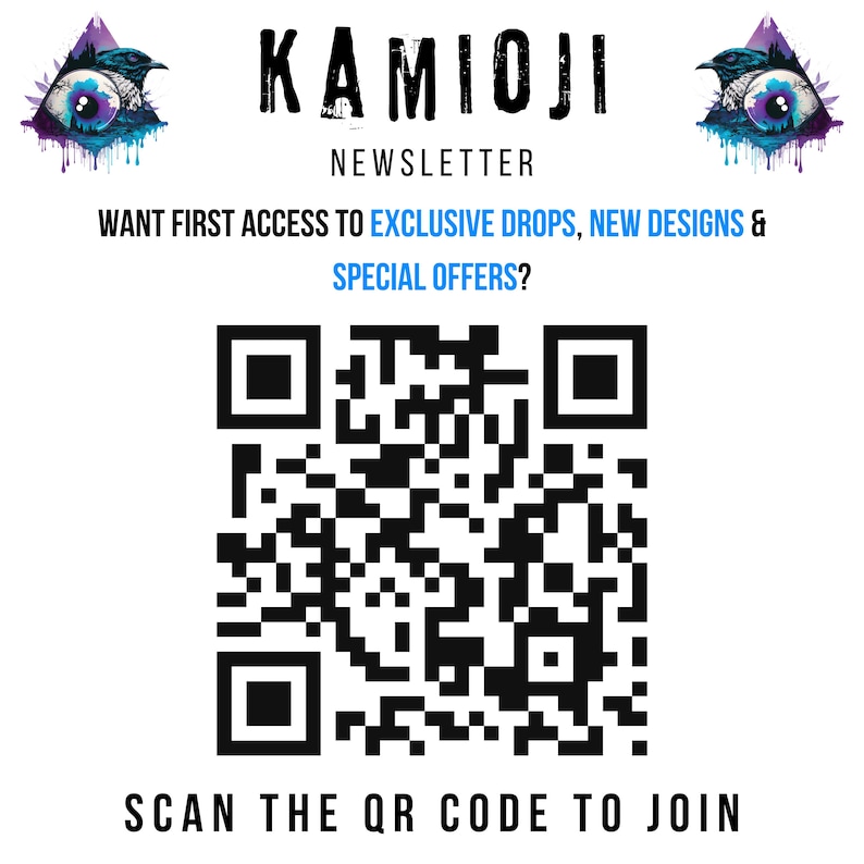 May include: A black and white QR code with the text "KAMIOJI NEWSLETTER WANT FIRST ACCESS TO EXCLUSIVE DROPS, NEW DESIGNS & SPECIAL OFFERS? SCAN THE QR CODE TO JOIN" above it.