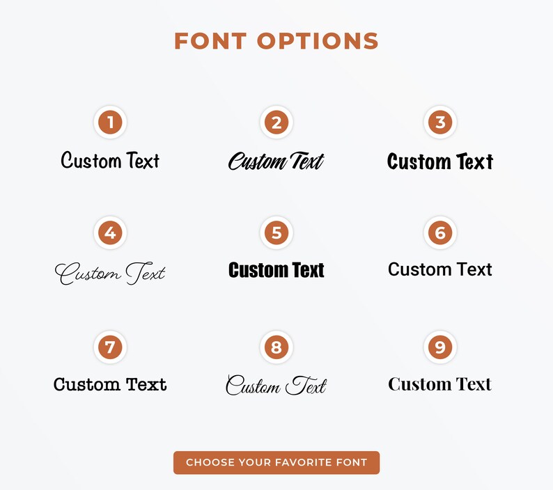 May include: Nine different font options for custom text, numbered 1 through 9. Choose your favorite font.