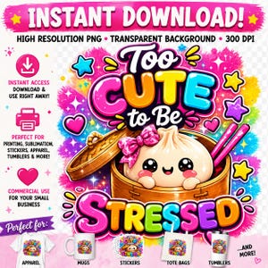 Puede incluir: Diseño digital colorido con el texto "Too Cute to Be Stressed" y un personaje de dumpling en una vaporera de bambú. El diseño incluye estrellas y corazones, adecuado para ropa, pegatinas y más.