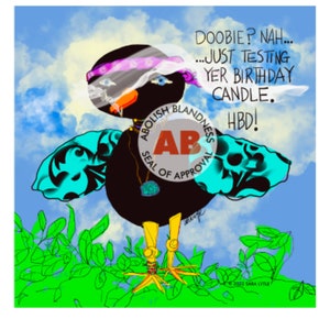 May include: A black bird with blue and turquoise wings and a purple veil over its head. The bird is standing on a green grassy hill with a blue sky and white clouds in the background. The bird has a gold chain with a blue gem around its neck. The bird is holding a sign that says "ABOLISH BLANDNESS SEAL OF APPROVAL". The text above the bird says "DOOBIE? NAH... ...JUST TESTING YER BIRTHDAY CANDLE. HBD!"