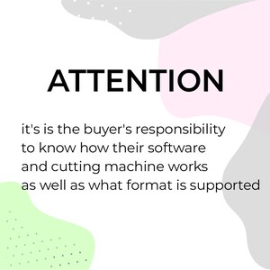 May include: White background with the word "ATTENTION" in bold black font. Below, text explains the buyer's responsibility regarding software and cutting machine compatibility. Pastel shapes in pink, green, and gray accent the text.