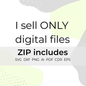 May include: White background with text that reads "I sell ONLY digital files." Below, it says "ZIP includes" and lists file types: SVG, DXF, PNG, AI, PDF, CDR, EPS. The design includes light green and gray abstract shapes.