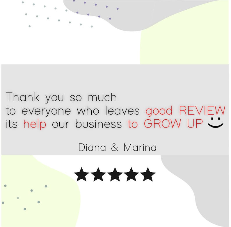 May include: A graphic with text that reads "Thank you so much to everyone who leaves good REVIEW its help our business to GROW UP :) Diana & Marina." Five black stars are at the bottom.