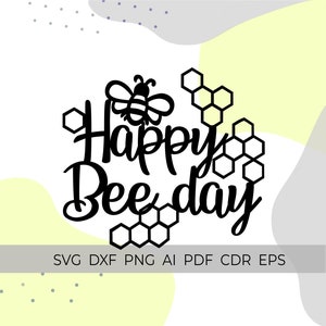 bee cake topper svg, happy bee day svg, cake topper cnc, svg for cricut silhouette, bumble bee svg, bee theme party, bee baby shower, svg