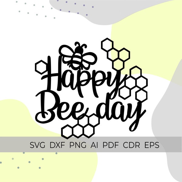 bee cake topper svg, happy bee day svg, cake topper cnc, svg for cricut silhouette, bumble bee svg, bee theme party, bee baby shower, svg