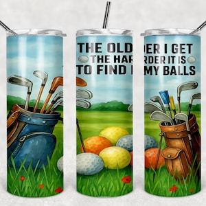 Funny Golf Tumbler Wrap PNG – The Older I Get the Harder It Is to Find My Balls – 20 oz Skinny & 30 oz Straight Sublimation