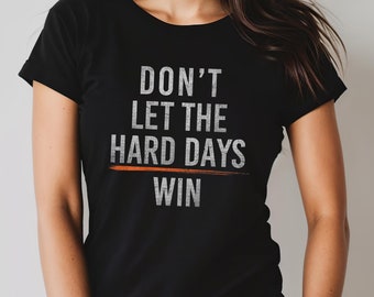 Motivierendes Frauen-T-Shirt: Don't let the hard days win