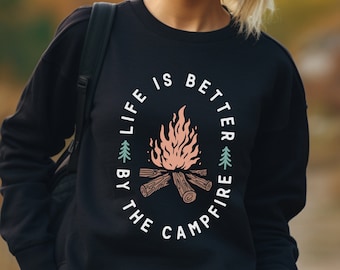 Life Is Better By The Campfire crewneck Sweatshirt, camping shirt, camping gift