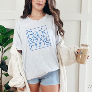 Back & Body Hurts, funny women&#39;s t-shirt, body ache, gift for her, moms&#39; gift, mom shirt
