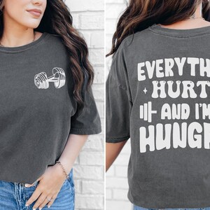 Everything Hurts And I&#39;m Hungry, Workout T-Shirt, Funny Workout Shirt, Women Gym Shirt, Gift for Weightlifter, Oversized Work Out Tee