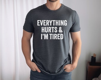 Todo duele y estoy cansada camiseta de manga corta, regalo de papá, regalo de mamá, camisa de entrenamiento, camisa divertida, camisa perezosa, camisa de gimnasio, camisa de embarazo