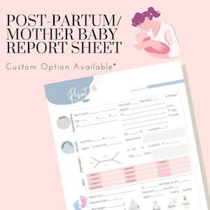 May include: A white report sheet with the text "POST-PARTUM/ MOTHER BABY REPORT SHEET" and "Custom Option Available*". The sheet includes sections for demographics, delivery, meds, and testing, with a pink and blue color scheme.