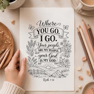 May include: A white rectangular print featuring black line art and calligraphy that reads: Where YOU GO, I GO. Your people ARE MY PEOPLE, your God IS MY GOD; Ruth 1:16. The design includes illustrations of butterflies, wheat, flowers, and birds.