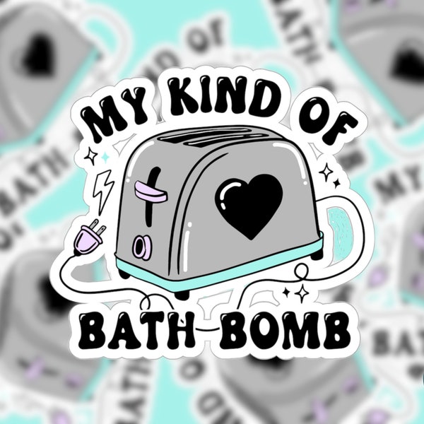My Kind of Bath Bomb Sticker, Dark Humor, Toaster in Bath, Funny Sticker
