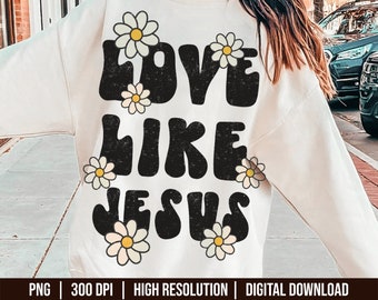 Love Like Jesus PNG, Jesus Sublimation, Trendy Christian Shirt Design, Boho Jesus Love, Retro Christian, Groovy Religious, Trendy Christian