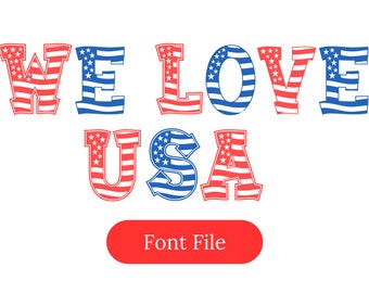 We Love USA, Fun 4th of July, American Flag Digital Font File  I  Modern Typeface for Instant Download, Commercial & Personal Use