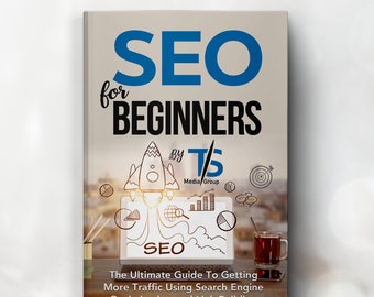 SEO For Beginners E-Book // The Ultimate Guide to Getting More Traffic Using Search Engine Optimization & Link Building